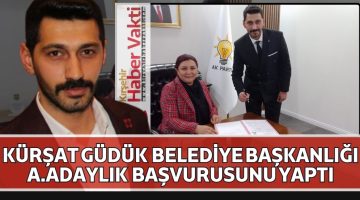 KÜRŞAT GÜDÜK ADAY ADAYLIĞINI AÇIKLADI.