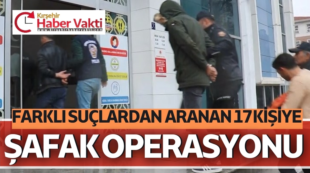 Kırşehir İl Emniyet Müdürlüğü’nce yapılan şafak operasyonunda, farklı suçlardan haklarında