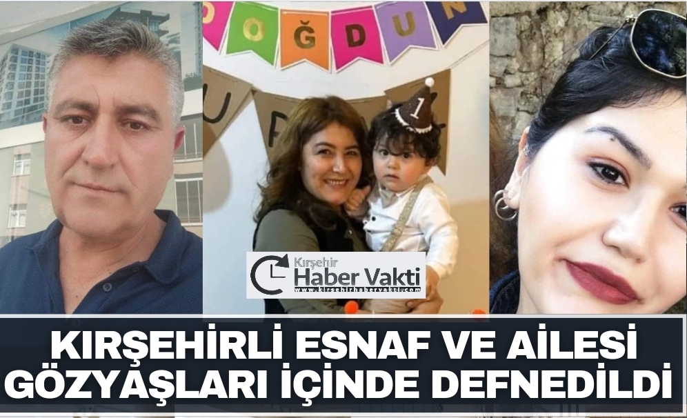 KIRŞEHİRLİ ESNAF VE AİLESİ SON YOLCULUĞUNA UĞURLANDI.