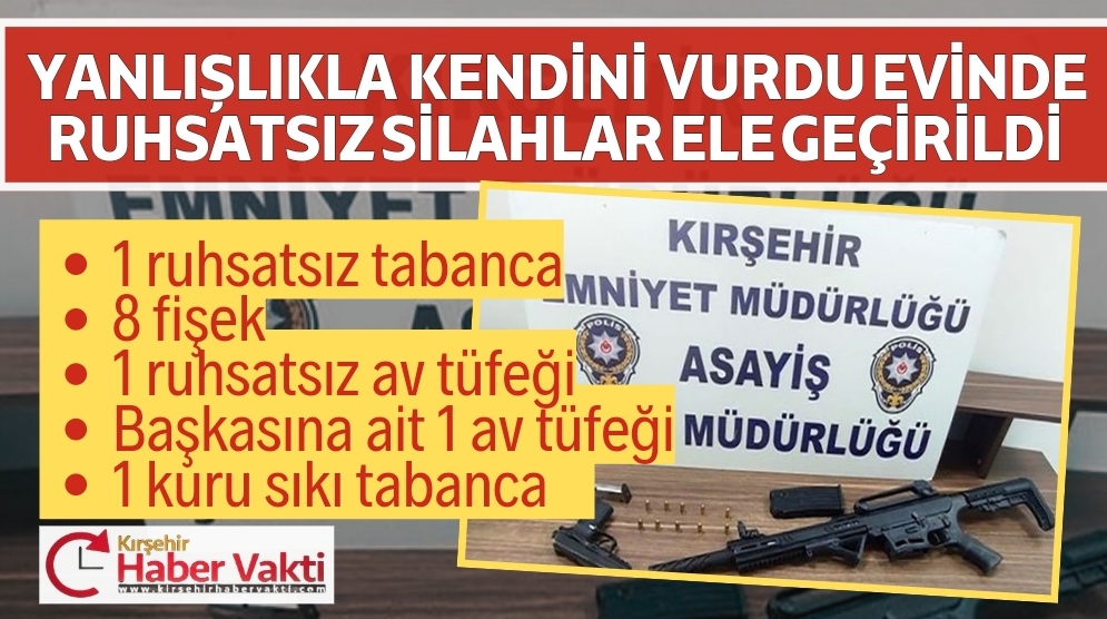 Kırşehir’de, kazara kendini yaralayan kişinin evinde yapılan aramalarda ruhsatsız tabanca