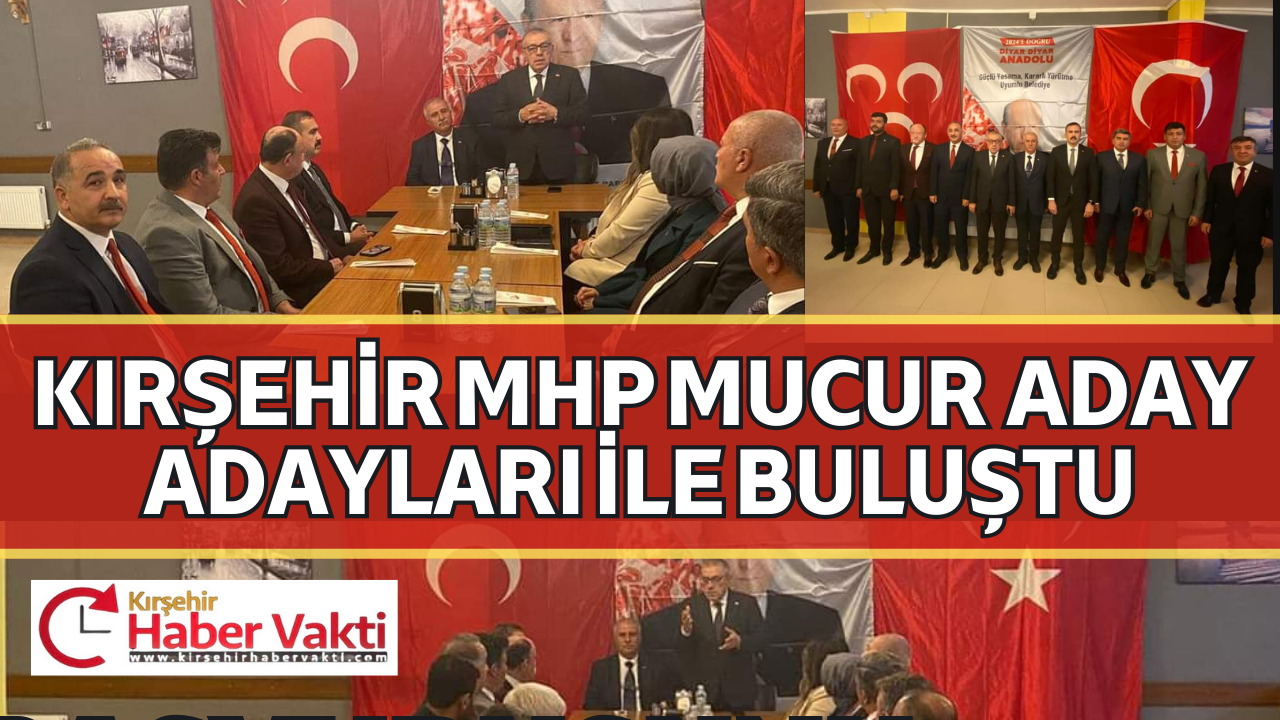 MHP MUCUR ADAY ADAYLARI İLE BULUŞTU