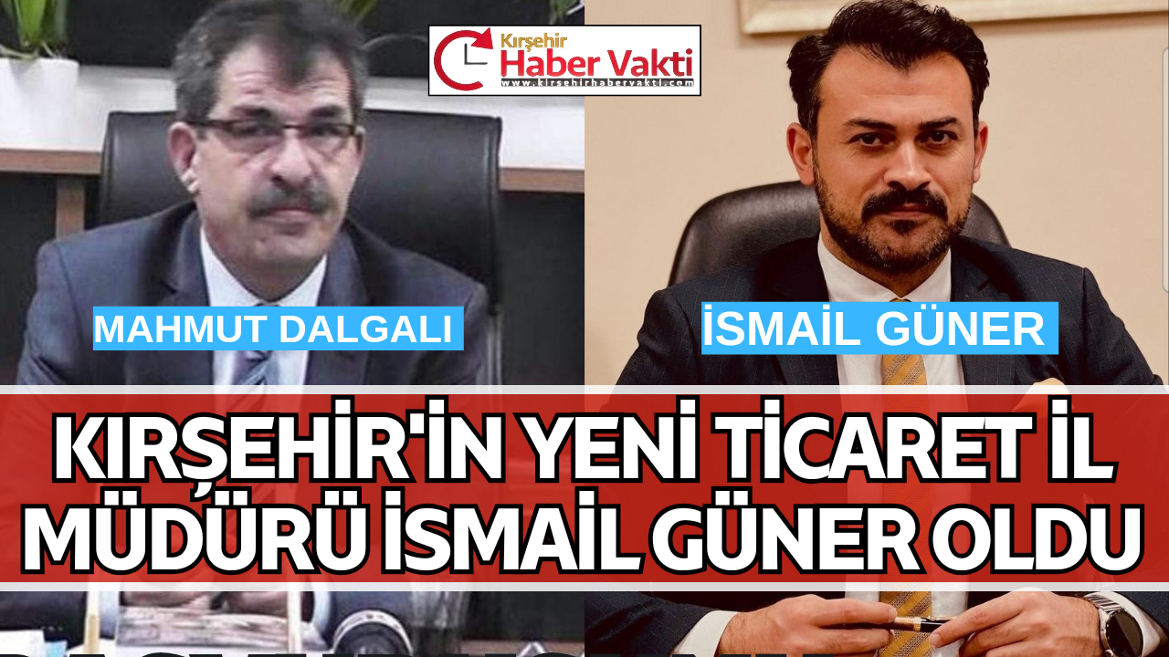KIRŞEHİR’E YENİ TİCARET İL MÜDÜRÜ ATANDI