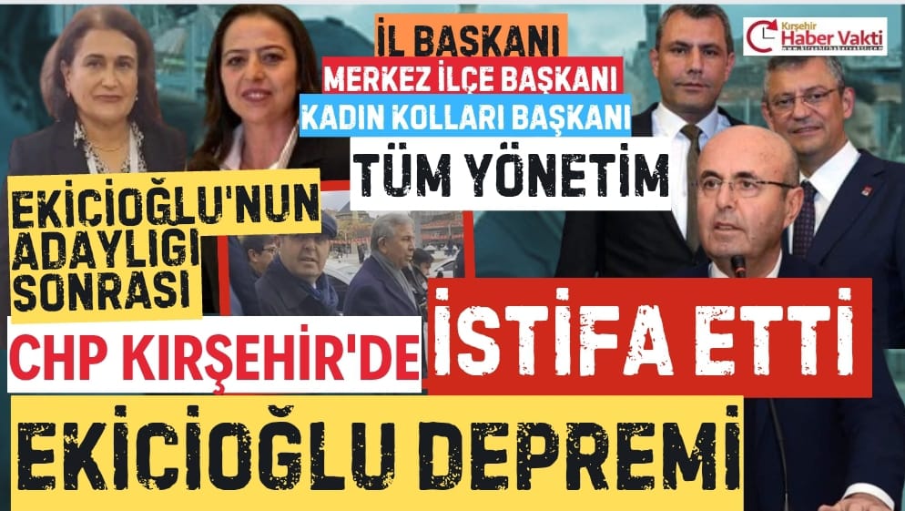 EKİCİOĞLU İLE OLMAZ DİYEN CHP KIRŞEHİR İL ÖRGÜTÜ İSTİFA ETTİ
