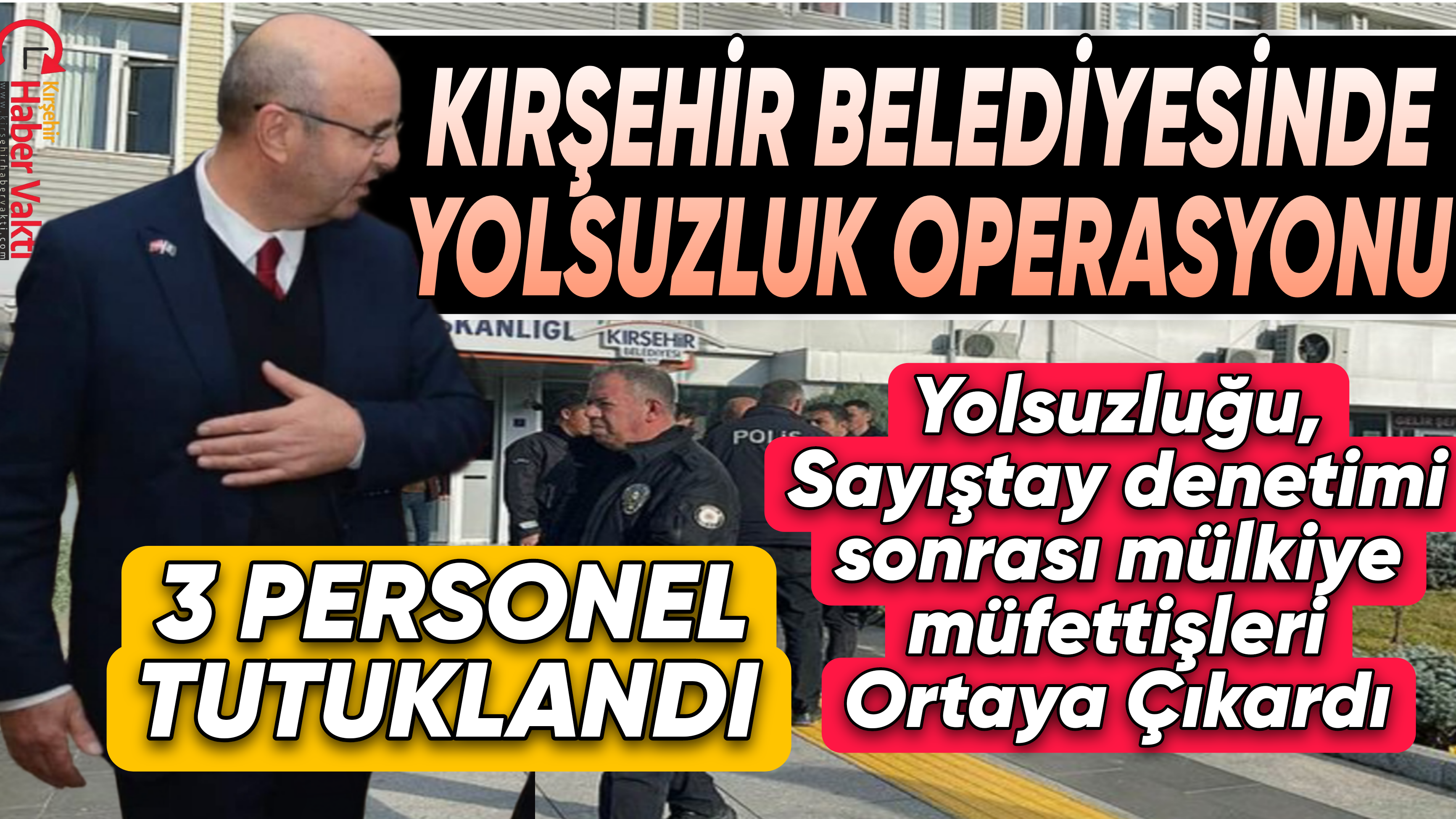 KIRŞEHİR BELEDİYESİNDE ‘ZİMMETE PARA GEÇİRME’ OPERASYONU: 3 TUTUKLAMA
