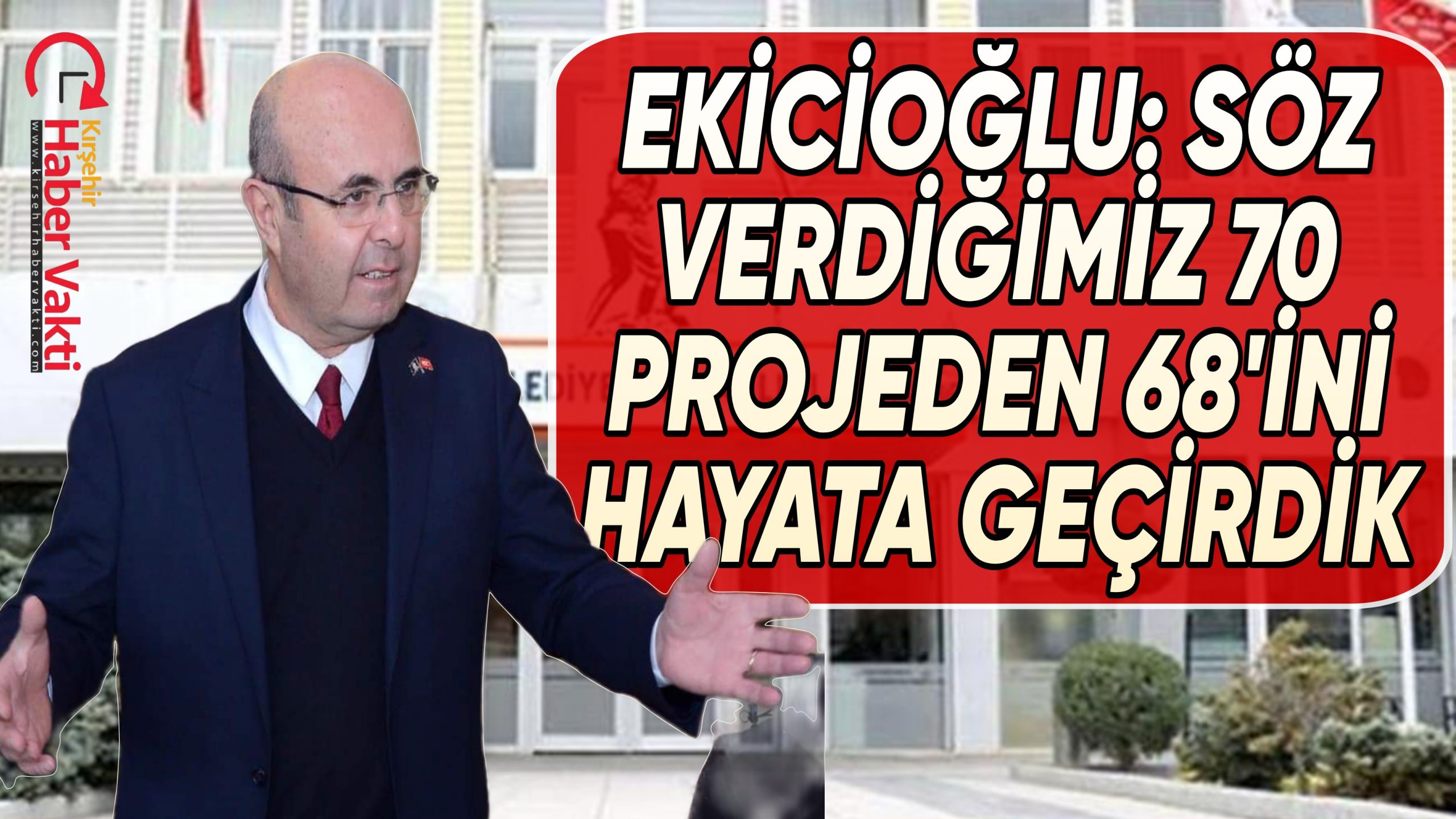 KIRŞEHİR BELEDİYE BAŞKANI EKİCİOĞLU: ‘SÖZ VERDİĞİMİZ 70 PROJENİN TAMAMINA YAKININI HAYATA GEÇİRDİK!’