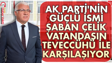 AK PARTİ BELEDİYE BAŞKAN A. ADAYI ŞABAN ÇELİK VATANDAŞIN TEVECCÜHÜ İLE KARŞILAŞIYOR