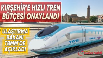 KIRŞEHİR HIZLI TREN HATTI ETÜT PROJE ÇALIŞMASI 2024 YILINDA TAMAMLANACAK
