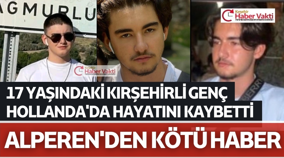 KIRŞEHİRLİ GENÇ HOLLANDA’DA KALP KRİZİ SONUCU HAYATINI KAYBETTİ