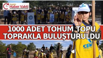 KIRŞEHİR TABİAT PARKI’DA BİN ADET TOHUM TOPU TOPRAKLA BULUŞTU