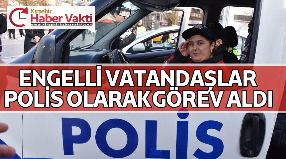 ENGELLİ VATANDAŞLAR POLİS KIYAFETİ GİYİP GÖREV ALDILAR