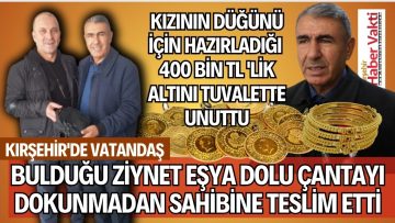 Bulduğu ziynet eşyası dolu çantayı dokunmadan sahibine teslim etti
