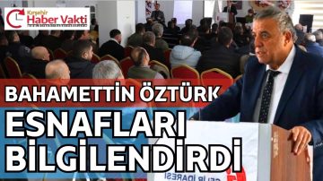 ESOB BAŞKANI BAHAMETTİN ÖZTÜRK ESNAFLARI BİLGİLENDİRDİ