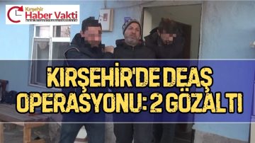 KIRŞEHİR’DE DEAŞ OPERASYONU 2 GÖZALTI