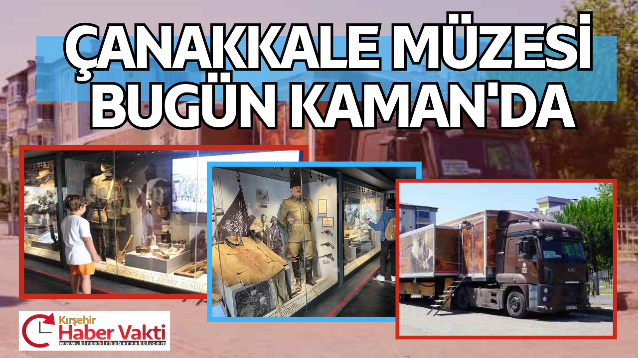MOBİL ÇANAKKALE MÜZESİ BUGÜN KAMAN’DA 