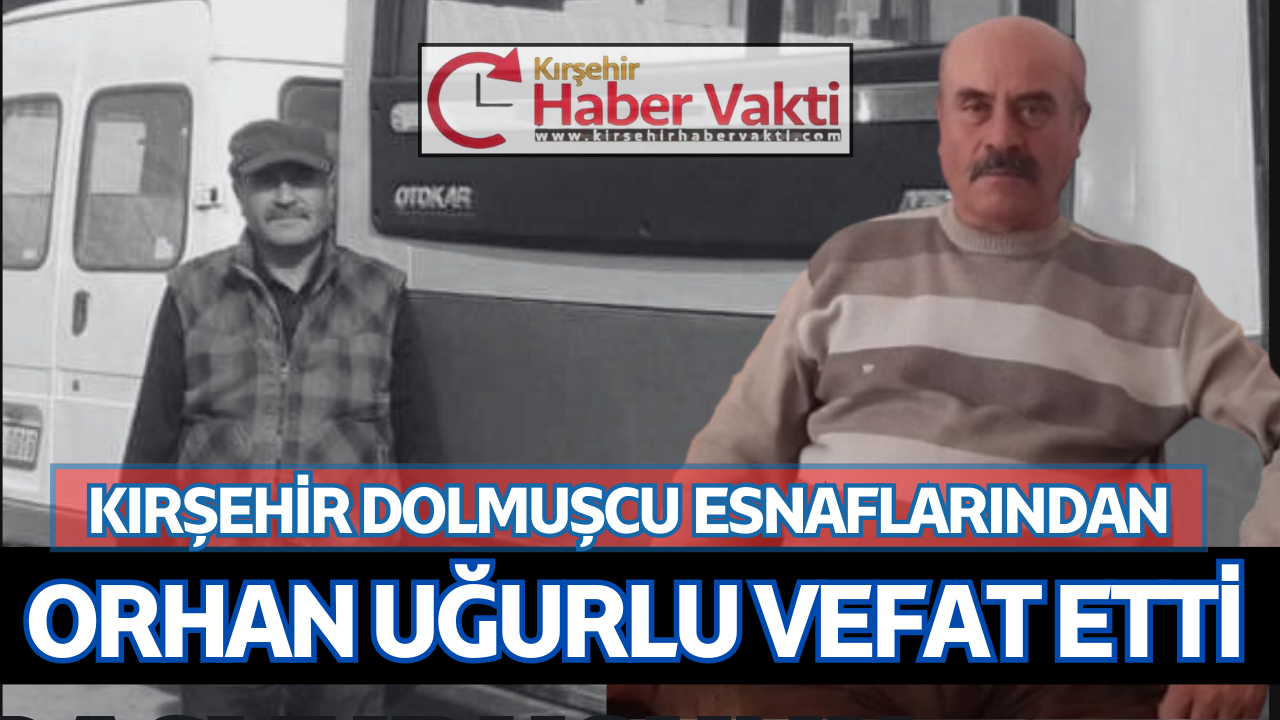 Kırşehir’de uzun yıllar dolmuşculuk mesleğini yürüten ve aynı zamanda Kırşehir