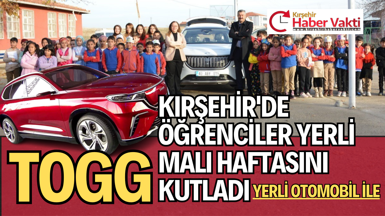 Kırşehir’in Çicekdağı ilçesinde düzenlenen ‘Yerli Malı’ haftasını öğrenciler Togg ile