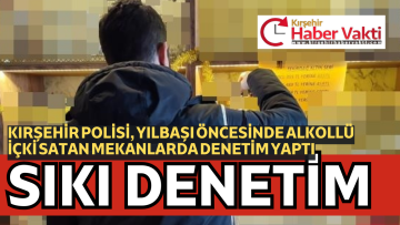 KIRŞEHİR POLİSİNDEN YILBAŞI ÖNCESİ SIKI DENETİM