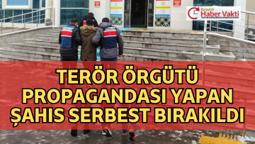 TERÖR ÖRGÜTÜ PROPAGANDASI YAPAN ŞAHIS SERBEST BIRAKILDI