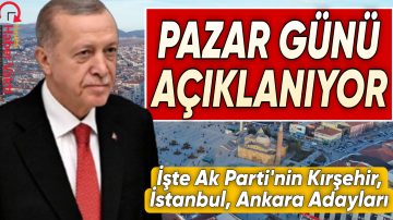 KIRŞEHİR, ANKARA, İSTANBUL BELEDİYE BAŞKAN ADAYLARI BELLİ OLDU! İŞTE PAZAR GÜNÜ AÇIKLANMASI BEKLENEN İSİMLER.