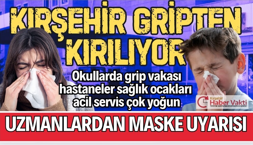 KIRŞEHİR’DE GRİP VAKALARI ARTTI DOKTORLARDAN MASKE UYARISI GELİYOR.