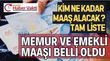 HANGİ MEMUR NE KADAR MAAŞ ALACAK TAM LİSTE…