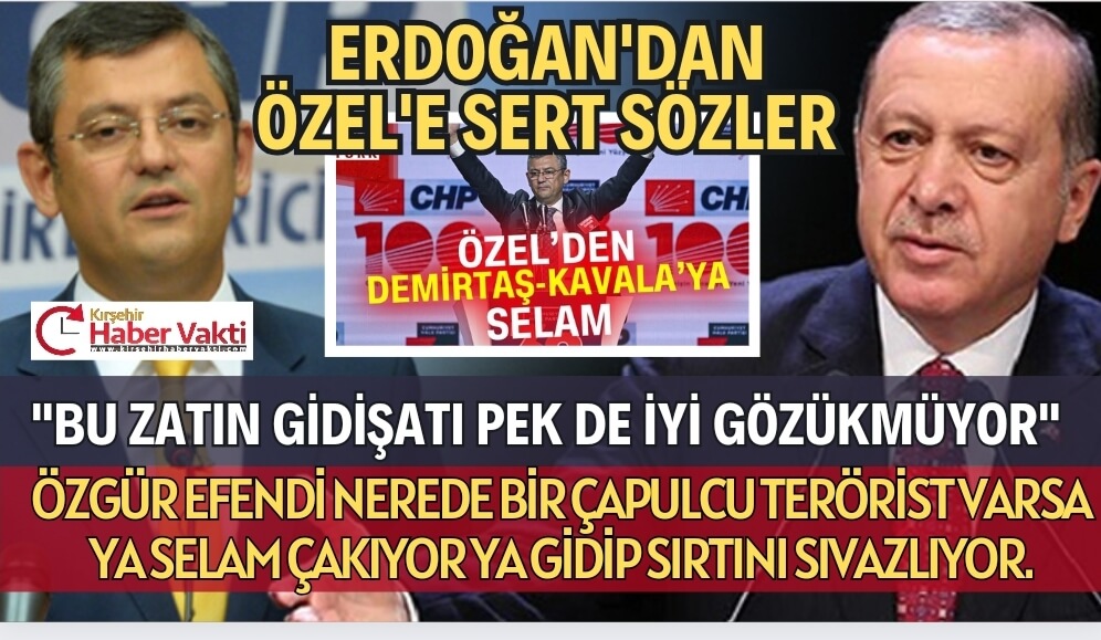 ERDOĞAN ÖZEL’İ YERDEN YERE VURDU” TERÖRİSTİN SIRTINI SIVAZLIYOR”