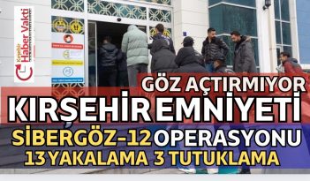 KIRŞEHİR’DE SİBER SUÇLAR SUÇLULARA GÖZ AÇTIRMIYOR