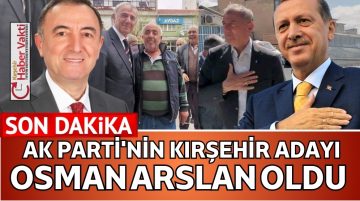 AK PARTİ KIRŞEHİR BELEDİYE BAŞKAN ADAYI OSMAN ARSLAN OLDU