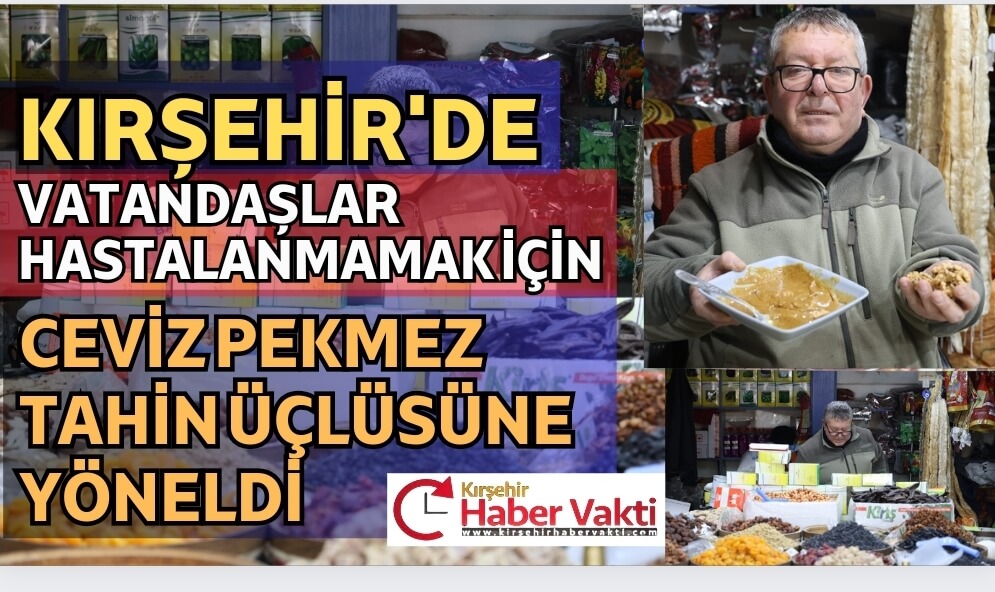 KIRŞEHİR’DE CEVİZ TAHİN PEKMEZ ÜÇLÜSÜ İLGİ GÖRÜYOR