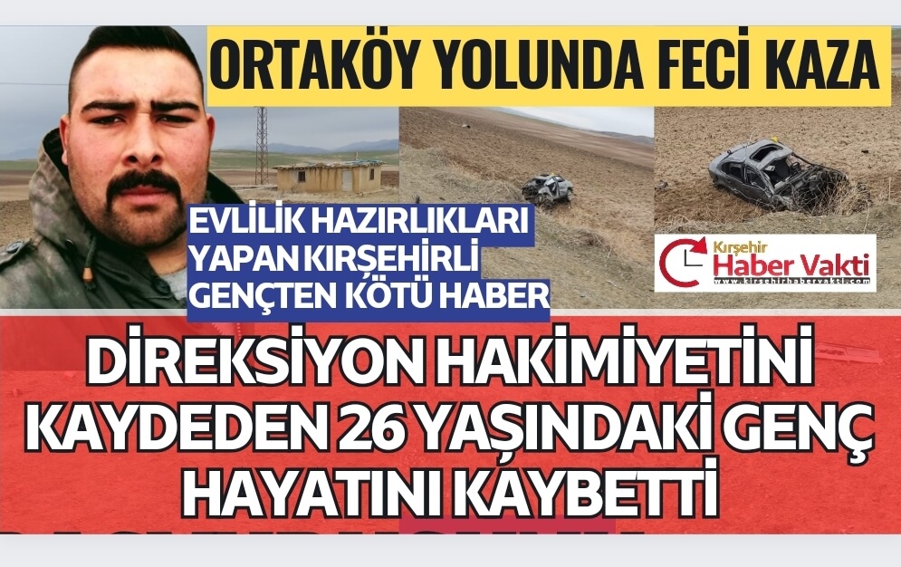 Kırşehir’de Dedeli Köyü yakınlarında Ortaköy yolu üzerinde meydana gelen feci