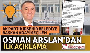 KIRŞEHİR AK PARTİ BELEDİYE BAŞKAN ADAYI OSMAN ARSLAN’DAN İLK AÇIKLAMA