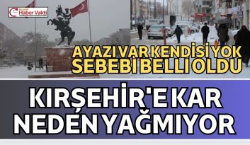 KIRŞEHİR”E NEDEN KAR YAĞMIYOR SEBEBİ BELLİ OLDU
