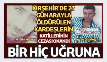 KIRŞEHİR’DE 23 GÜN ARAYLA ÖLDÜRÜLEN KARDEŞLERİN KATİLLERİ İÇİN KARAR