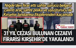 CEZAEVİ FİRARİSİ KIRŞEHİR’DE YAKALANDI