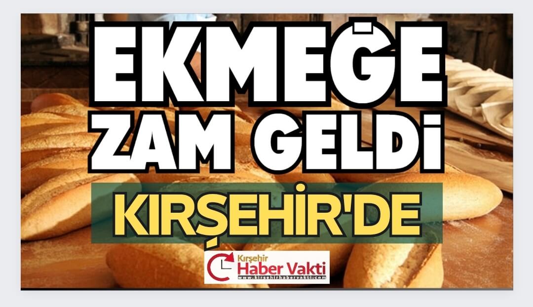 Kırşehir’de beklenen ekmek zammı geldi. Çevre illerde yapılan ekmek zamanlarından