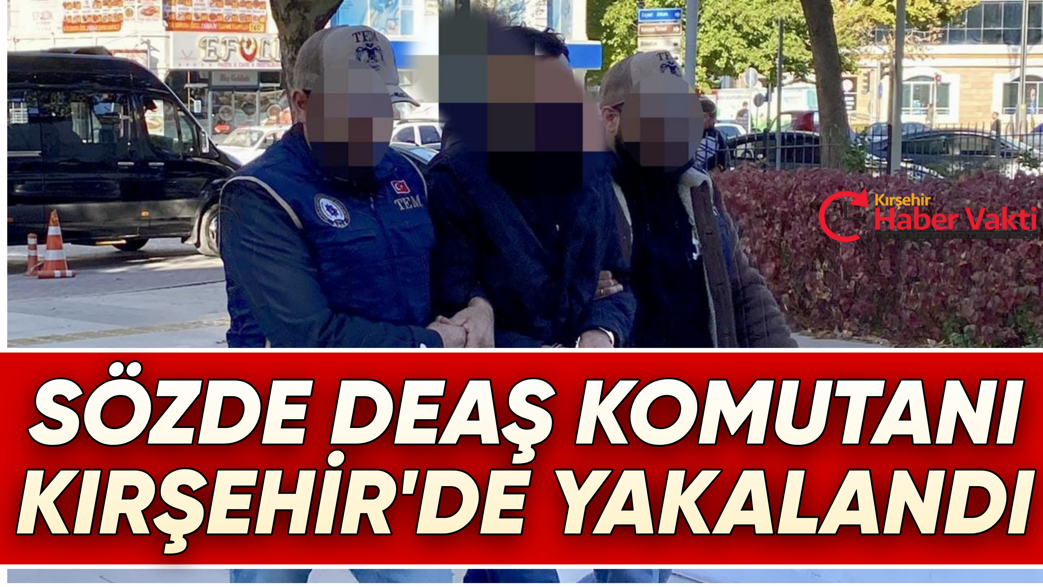 DEAŞ’IN KOMUTA KADEMESİNDEKİ TERÖRİST YAKALANDI
