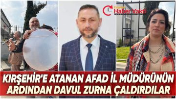 KIRŞEHİRE TAYİN OLAN MÜDÜRÜN ARKASINDAN DAVUL ZURNA ÇALDIRDILAR