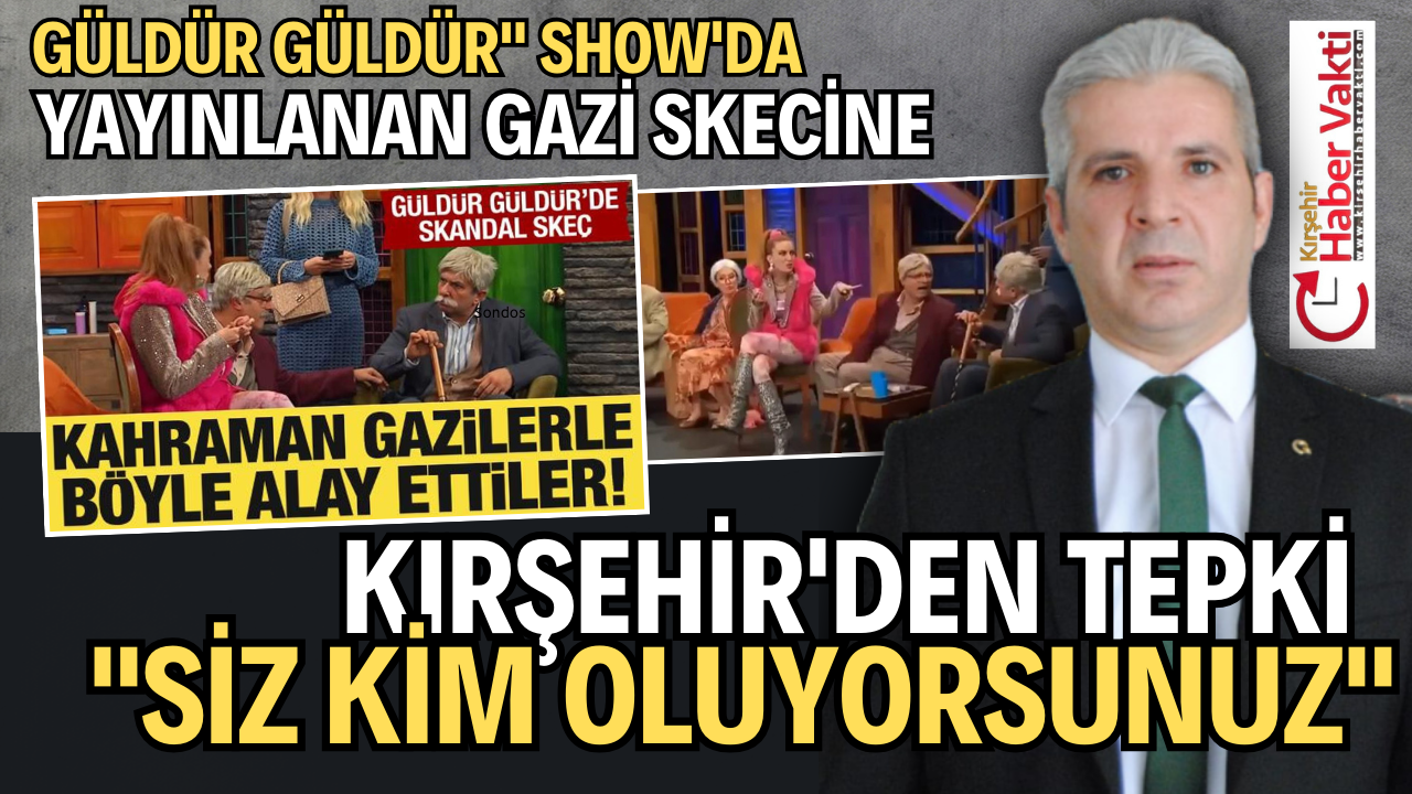 GÜLDÜR GÜLDÜR SHOW’A KIRŞEHİR ŞEHİT AİLELERİ DERNEĞİ BAŞKANINDAN TEPKİ