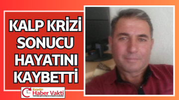 54 YAŞINDA KALP KRİZİ SONUCU HAYATINI KAYBETTİ