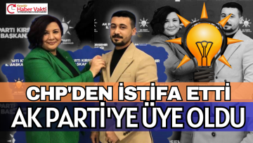 CHP’DEN İSTİFA ETTİ AK PARTİ’YE KATILDI