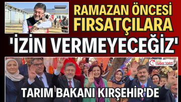 TARIM BAKANI YUMAKLI KIRŞEHİR’DE FIRSATÇILARI UYARDI