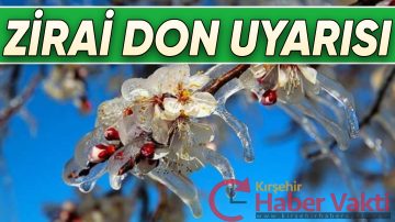 KIRŞEHİR VALİLİĞİNDEN ZİRAİ DON UYARISI