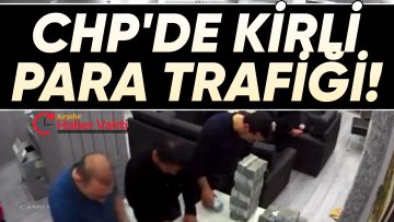 CHP’ DE KİRLİ PARA TRAFİĞİ