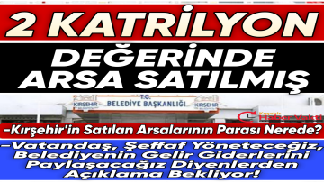 BELEDİYE, YAKLAŞIK 2 KATRİLYONLUK ARSA SATIŞI İDDİASI İLE İLGİLİ SUS PUS!