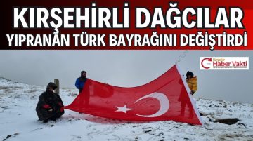 KIRŞEHİRLİ DAĞCILAR YIPRANAN TÜRK BAYRAĞINI DEĞİŞTİRDİ