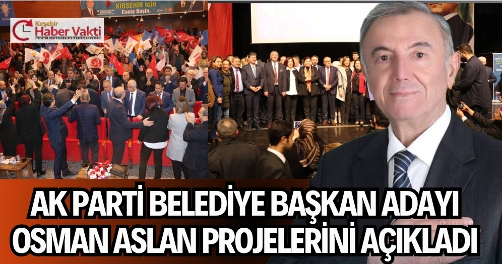 AK PARTİ KIRŞEHİR BELEDİYE BAŞKAN ADAYI OSMAN ARSLAN PROJELERİ TANITTI