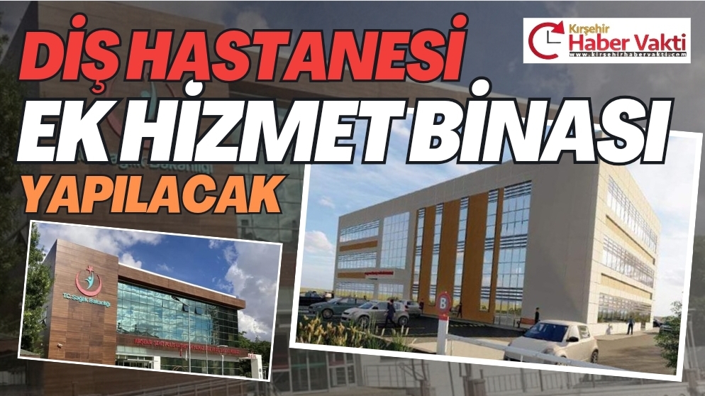 DİŞ HASTANESİNE EK HİZMET BİNASI YAPILACAK