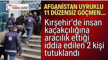 İNSAN KAÇAKCILIĞI OLAYINDAN 2 TUTUKLAMA