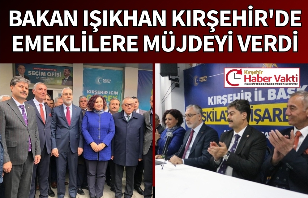 BAKAN IŞIKHAN’DAN EMEKLİLERE MÜJDE