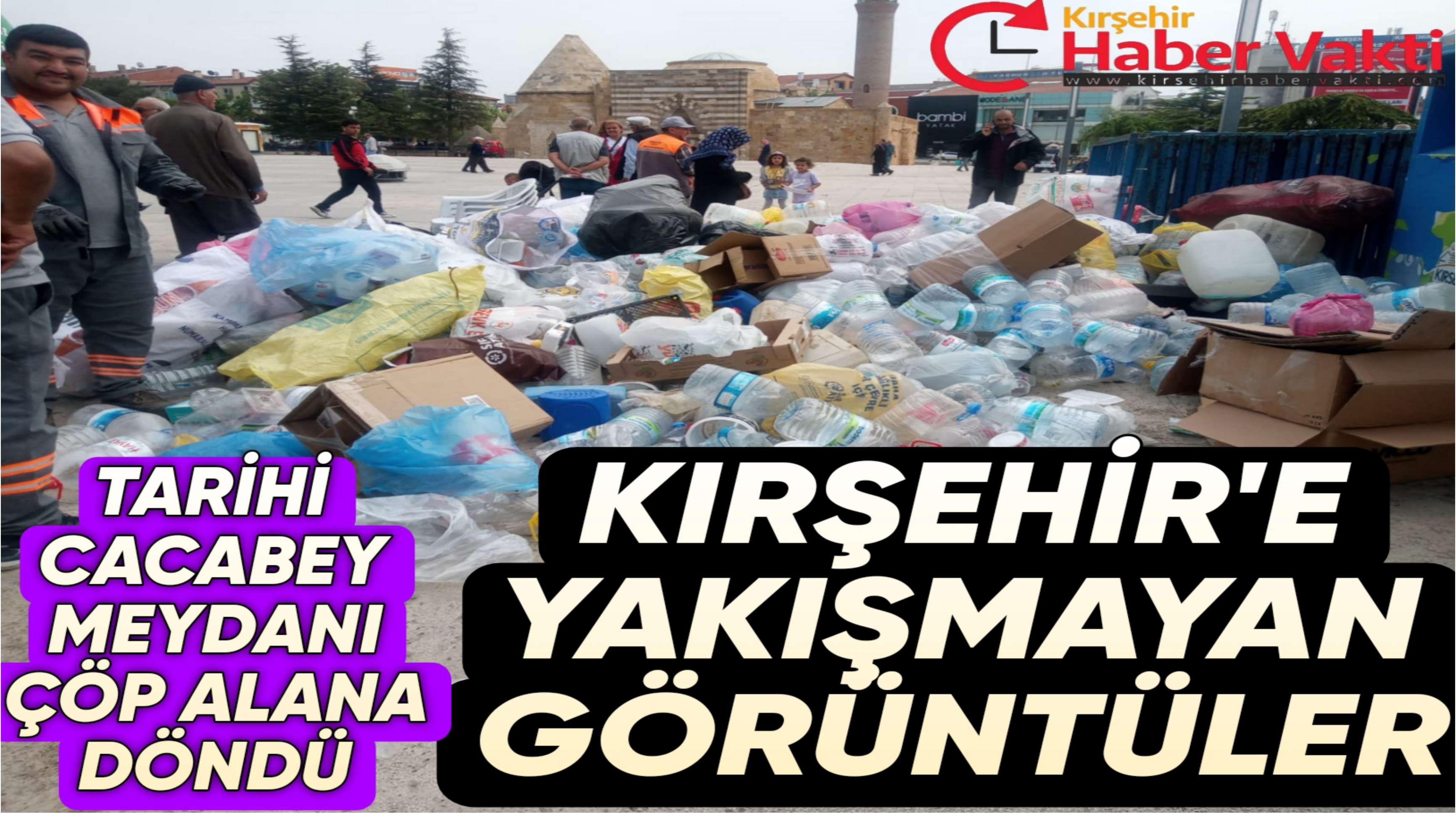 KIRŞEHİRİN KENT MERKEZİNİ ÇÖPLÜĞE ÇEVİRDİLER